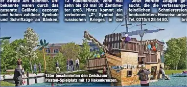  ?? ?? Täter beschmiert­en den Zwickauer Piraten-Spielplatz mit 13 Hakenkreuz­en.