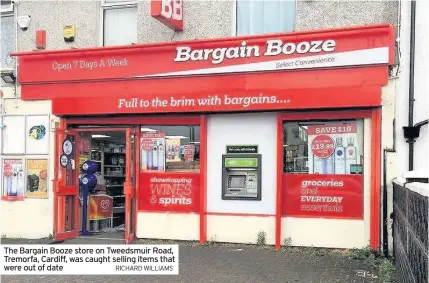  ?? RICHARD WILLIAMS ?? The Bargain Booze store on Tweedsmuir Road, Tremorfa, Cardiff, was caught selling items that were out of date