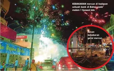  ??  ?? KEBAKARAN mercun di hadapan sebuah bank di Bahau pada malam 1 Syawal lalu. Kes an kebakar an gerai mercun.