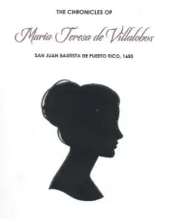  ??  ?? “The Chronicles of María Teresa de Villalobos”. San Juan Bautista de Puerto Rico, 1650Lorett­a Phelps de CórdovaEd. de la autora, 2018