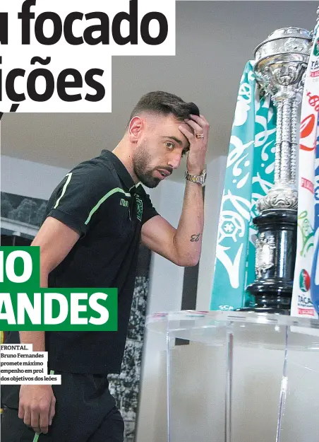  ??  ?? FRONTAL. Bruno Fernandes promete máximo empenho em prol dos objetivos dos leões