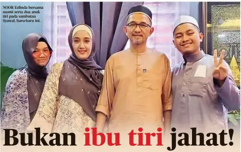  ?? ?? NOOR Ezlinda bersama suami serta dua anak tiri pada sambutan Syawal, baru-baru ini.