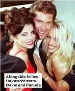  ??  ?? Alongside fellow Baywatch stars David and Pamela