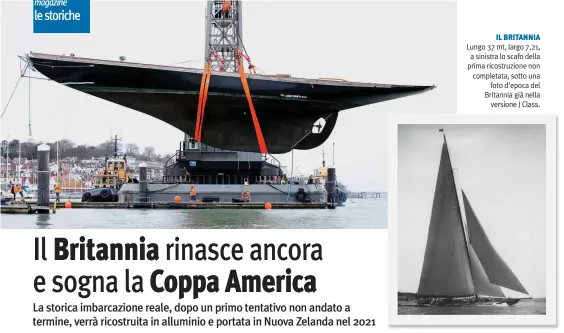  ??  ?? IL BRITANNIA Lungo 37 mt, largo 7,21, a sinistra lo scafo della prima ricostruzi­one non completata, sotto una foto d’epoca del Britannia già nella versione J Class.