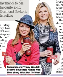  ?? ?? Susannah and Trinny Woodall became household names with their show, What Not To Wear