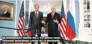  ??  ?? US-Außenminis­ter Tillerson (65, r.) traf gestern seinen russischen Amtskolleg­en Lawrow (67) in Washington.