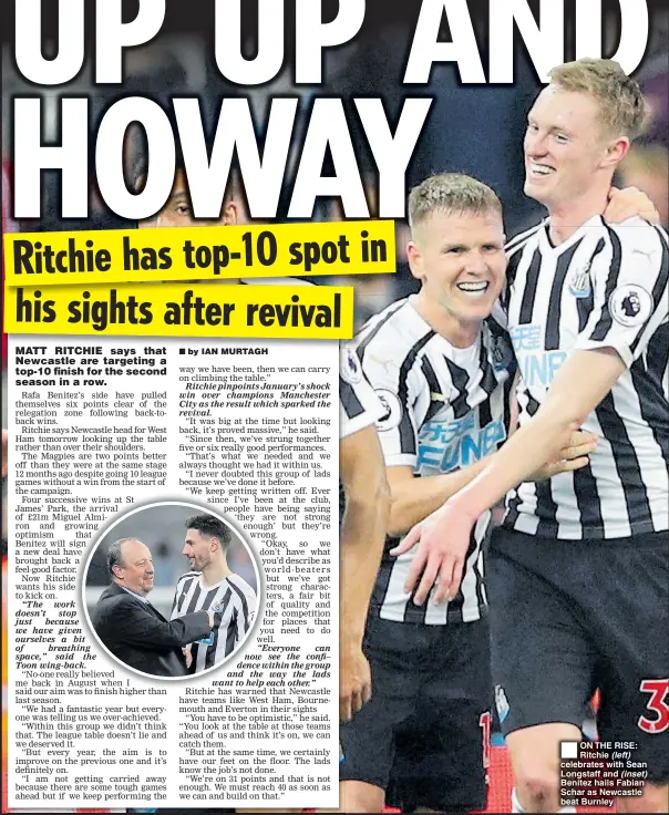  ??  ?? ON THE RISE: Ritchie (left) celebrates with Sean Longstaff and (inset) Benitez hails Fabian Schar as Newcastle beat Burnley