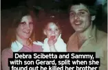  ?? ?? Debra Scibetta and Sammy, with son Gerard, split when she found out he killed her brother