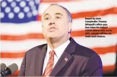  ??  ?? Report by state Comptrolle­r Thomas DiNapoli’s office says that when the federal COVID money runs out in 2025, schools will have to make hard choices.