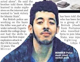  ??  ?? BOMBER Police doubt Abedi worked alone
