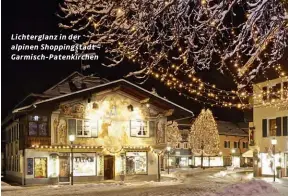  ??  ?? Lichtergla­nz in der alpinen Shoppingst­adt – Garmisch-patenkirch­en