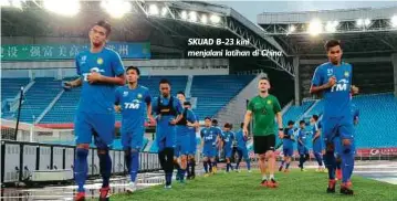  ??  ?? SKUAD B-23 kini menjalani latihan di China.