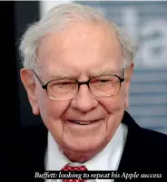  ?? ?? Buffett: looking to repeat his Apple success