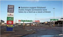  ?? ?? Statistics suggest Holyheaddu­blin freight movements have fallen by a third as a result of Brexit
