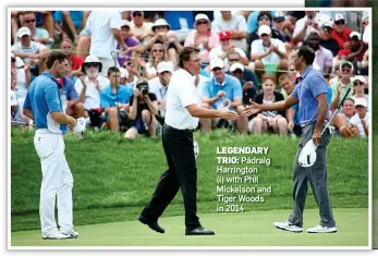  ?? ?? LEGENDARY TRIO: Pádraig Harrington
(l) with Phil Mickelson and Tiger Woods in 2014