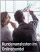  ??  ?? Kundenanal­ysten im Onlinehand­el