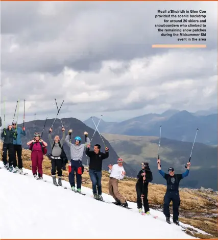  ??  ?? Meall a’Bhuiridh in Glen Coe provided the scenic backdrop for around 20 skiers and snowboarde­rs who climbed to the remaining snow patches during the Midsummer Ski event in the area