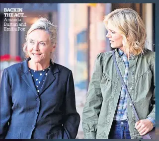  ?? ?? BACK IN THE ACT... Amanda Burton and Emilia Fox