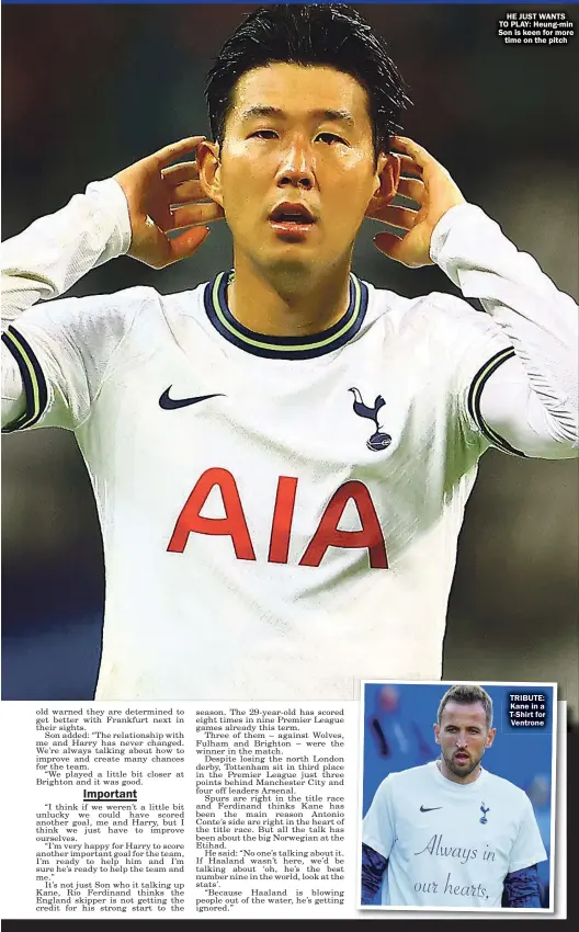  ?? ?? HE JUST WANTS TO PLAY: Heung-min Son is keen for more time on the pitch
TRIBUTE: Kane in a T-Shirt for Ventrone