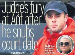  ??  ?? CASE Ant Mcpartlin, and wife Lisa, inset