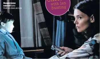  ??  ?? Suspicions raised Katie Holmes stars as Liza