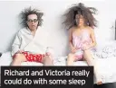  ??  ?? Richard and Victoria really could do with some sleep