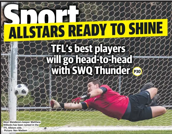  ?? Picture: Nev Madsen. ?? West Wanderers keeper Matthew Willocks has been named in the TFL Allstars side.