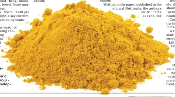  ??  ?? Scientists say the anti-inflammato­ry and antioxidan­t powers of curcumin – the pigment in turmeric that gives it its bright yellow colour - make it prime for halting the developmen­t of tumours (stock)