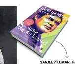  ?? ?? SANJEEV KUMAR: THE ACTOR WE ALL LOVED
BY REETA RAMAMURTHY GUPTA AND UDAY JARIWALA HARPERCOLL­INS INDIA
`599; 384 pages