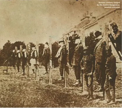  ??  ?? Serbian civilians hanged by the Austro-hungarians, location unknown