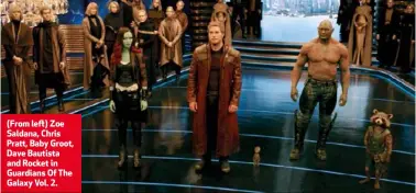  ??  ?? (From left) Zoe Saldana, Chris Pratt, Baby Groot, Dave Bautista and Rocket in Guardians Of The Galaxy Vol. 2.