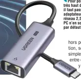  ?? ?? Pour pouvoir profiter des très haut débit annoncés, il faut passer par des adaptateur­s comme ici un port réseau 2,5 gigabit/s, car nos PC n’en sont pas équipés par défaut.