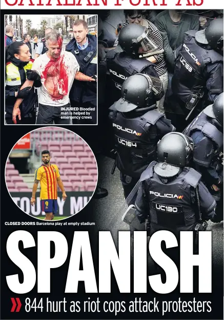  ??  ?? CLOSED DOORS Barcelona play at empty stadium
INJURED Bloodied man is helped by emergency crews