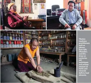  ??  ?? Tibetan medicine practition­ers such as (above, from left) Dhonden; and Din; draw on centurieso­ld techniques and unique mixture of herbs and minerals (left) to heal ailments.