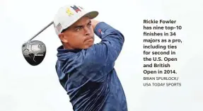  ?? BRIAN SPURLOCK/ USA TODAY SPORTS ?? Rickie Fowler has nine top-10 finishes in 34 majors as a pro, including ties for second in the U.S. Open and British Open in 2014.