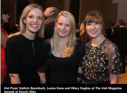  ??  ?? Hot Press’ Kathrin Baumbach, Louise Kane and Hilary Hughes at The Irish Magazine Awards in Smock Alley