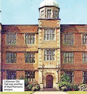  ??  ?? Littleover Old Hall was another of MacPherson’s designs