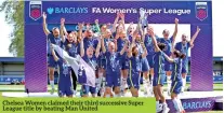 ?? ?? Chelsea Women claimed their third successive Super League title by beating Man United