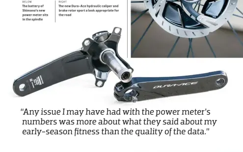  ??  ?? below The battery of Shimano’s new power meter sits in the spindle