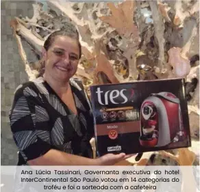  ??  ?? Ana Lúcia Tassinari, Governanta executiva do hotel InterConti­nental São Paulo votou em 14 categorias do troféu e foi a sorteada com a cafeteira