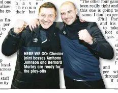  ??  ?? HERE WE GO: Chester joint bosses Anthony Johnson and Bernard Morley are ready for the play-offs