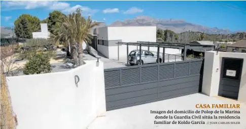  ?? // JUAN CARLOS SOLER ?? CASA FAMILIAR
Imagen del domicilio de Polop de la Marina donde la Guardia Civil sitúa la residencia familiar de Koldo García