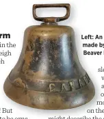  ??  ?? Left: An undated bell made by the Canadian Beaver Bell Co.