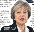  ??  ?? VISION PM will pledge £170m