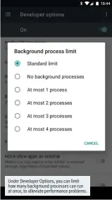  ??  ?? Under Developer Options, you can limit how many background processes can run at once, to alleviate performanc­e problems.