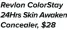  ??  ?? Revlon ColorStay 24Hrs Skin Awaken Concealer, $28