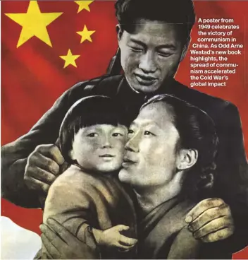  ??  ?? A poster from 1949 celebrates the victory of communism in China. As Odd Arne Westad’s new book highlights, the spread of communism accelerate­d the Cold War’s global impact