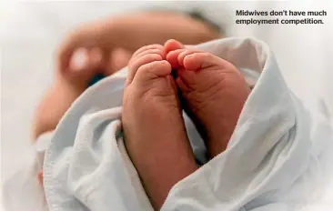  ??  ?? Midwives don’t have much employment competitio­n.