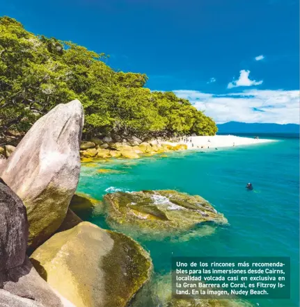  ??  ?? Uno de los rincones más recomendab­les para las inmersione­s desde Cairns, localidad volcada casi en exclusiva en la Gran Barrera de Coral, es Fitzroy Island. En la imagen, Nudey Beach.