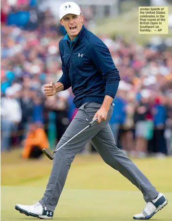  ?? — AP ?? Jordan Spieth of the United States celebrates in the final round of the British Open in Southport on Sunday.